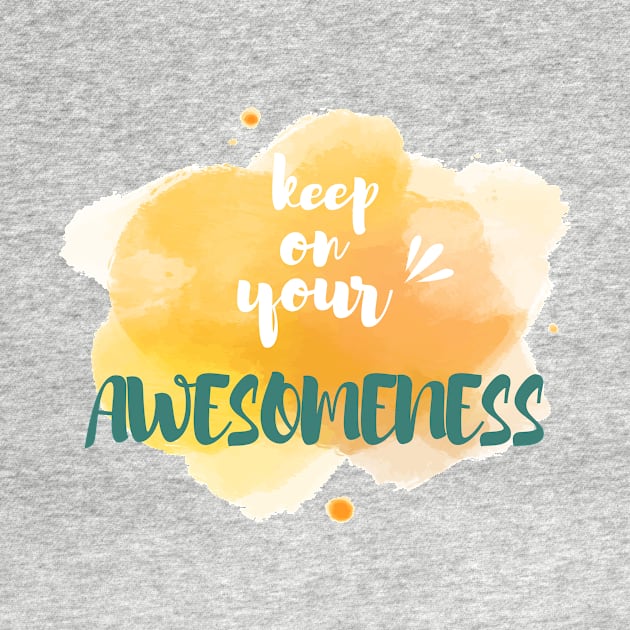 Keep on your Awesomeness by chobacobra